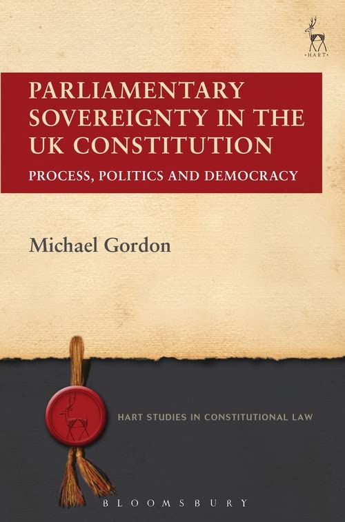 Parliamentary Sovereignty in the UK Constitution Process, Politics and Democrac [Paperback]
