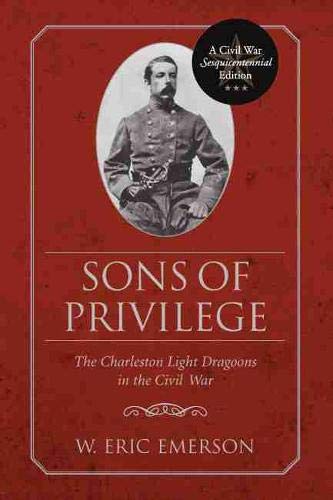 Sons Of Privilege The Charleston Light Dragoons In The Civil War (civil War Ses [Paperback]