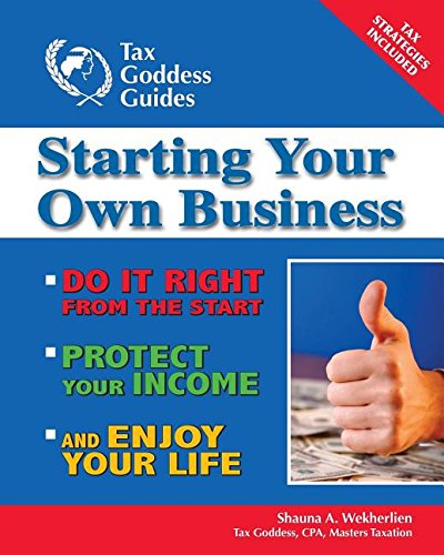 Starting Your Own Business Do It Right From The Start, Lower Your Taxes, Protec [Paperback]