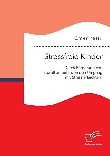 Stressfreie Kinder Durch Forderung Von Sozialkompetenzen Den Umgang Mit Stress  [Paperback]