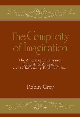The Complicity of Imagination The American Renaissance, Contests of Authority,  [Hardcover]