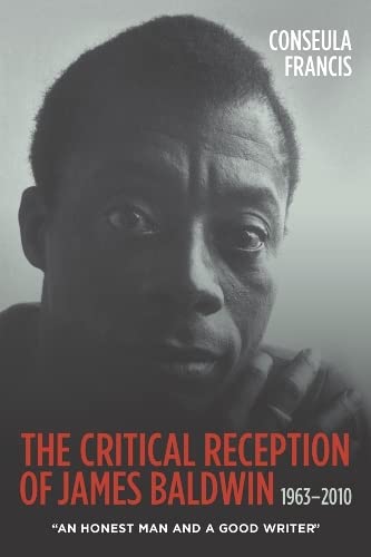 The Critical Reception of James Baldwin, 1963-2010 An Honest Man and a Good Wri [Paperback]