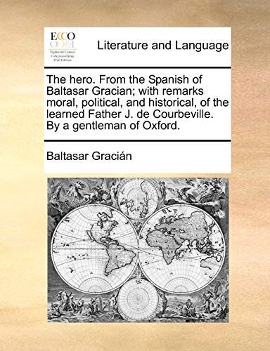 The Hero. From The Spanish Of Baltasar Gracian With Remarks Moral, Political, A [Paperback]