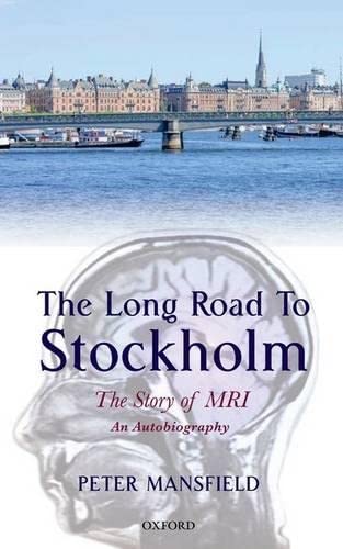 The Long Road to Stockholm The Story of Magnetic Resonance Imaging - An Autobio [Hardcover]