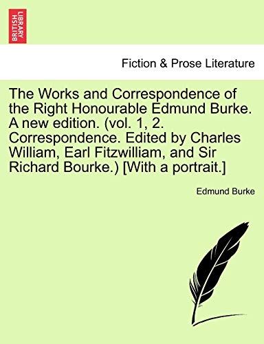 The Works And Correspondence Of The Right Honourable Edmund Burke. A New Edition [Paperback]
