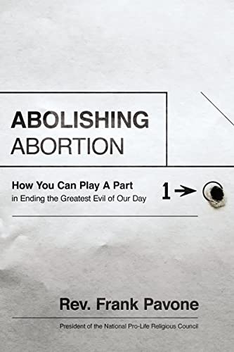 Abolishing Abortion How You Can Play a Part in Ending the Greatest Evil of Our  [Hardcover]