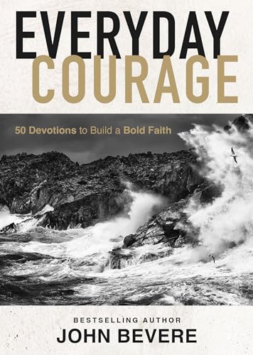 Everyday Courage 50 Devotions to Build a Bold Faith [Hardcover]