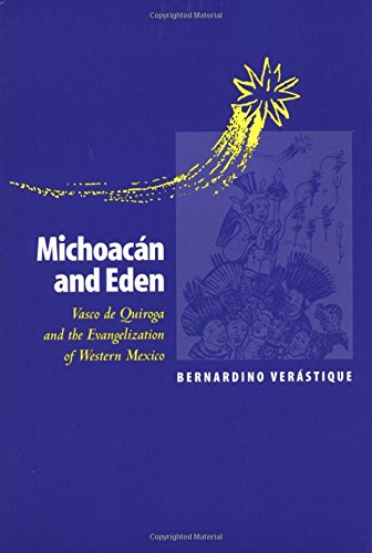 Michoacn And Eden Vasco De Quiroga And The Evangelization Of Western Mexico [Paperback]