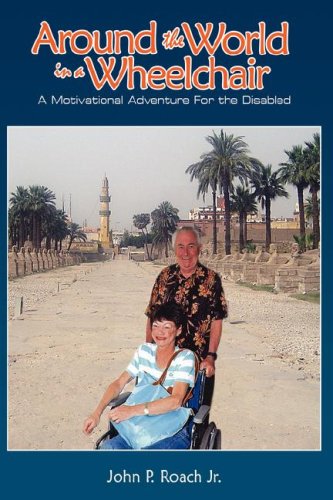 Around The World In A Wheel Chair A Motivational Adventure For The Disabled [Hardcover]