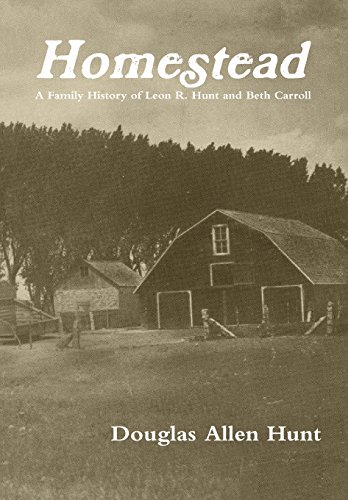 Homestead, a Family History of Leon R. Hunt and Beth Carroll [Hardcover]