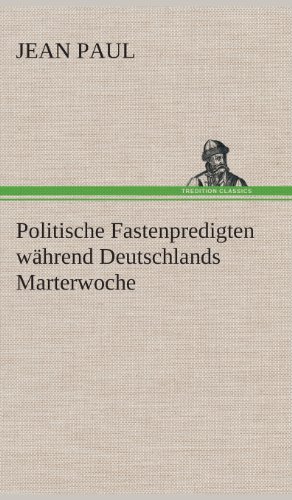 Politische Fastenpredigten Wahrend Deutschlands Marterwoche [Hardcover]