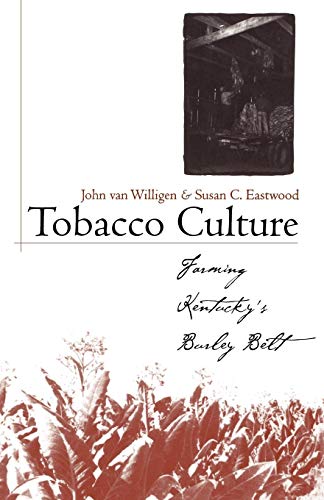 Tobacco Culture  Farming Kentucky's Burley Belt [Paperback]