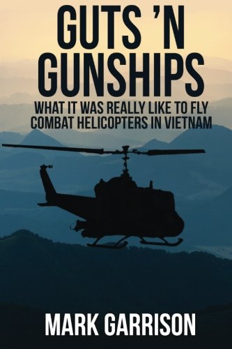Guts 'n Gunships What It Was Really Like To Fly Combat Helicopters In Vietnam [Paperback]