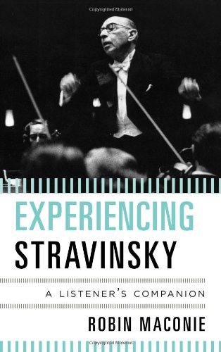 Experiencing Stravinsky A Listener's Companion [Hardcover]
