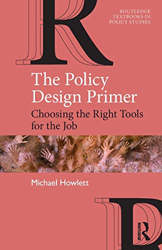 The Policy Design Primer Choosing the Right Tools for the Job [Paperback]