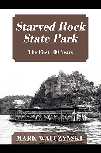 Starved Rock State Park The First 100 Years [Paperback]