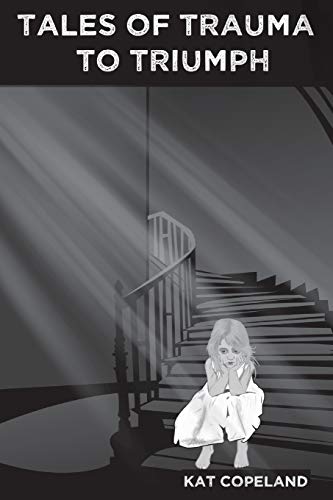 Tales of Trauma to Triumph [Paperback]