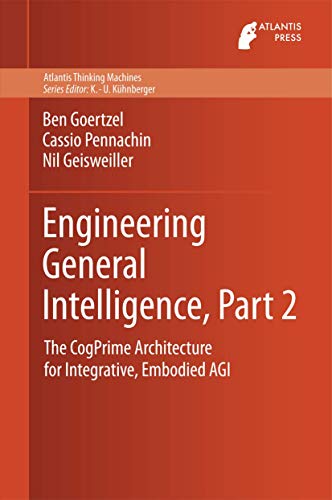 Engineering General Intelligence, Part 2 The CogPrime Architecture for Integrat [Hardcover]