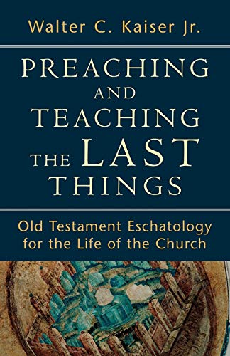 Preaching And Teaching The Last Things Old Testament Eschatology For The Life O [Paperback]