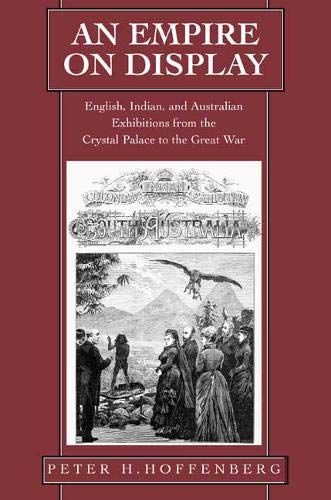 An Empire on Display English, Indian, and Australian Exhibitions from the Cryst [Hardcover]
