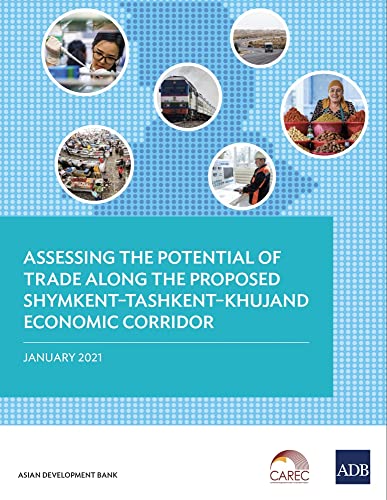Assessing the Potential of Trade Along the Proposed ShymkentTashkentKhujand Ec [Paperback]