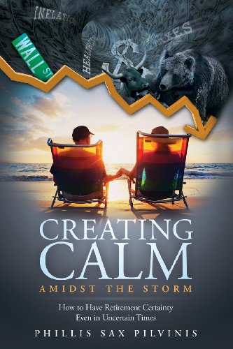 Creating Calm Amidst The Storm How to Have Retirement Certainty Even In Uncerta [Paperback]