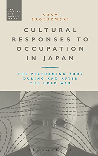 Cultural Responses to Occupation in Japan The Performing Body During and After  [Hardcover]