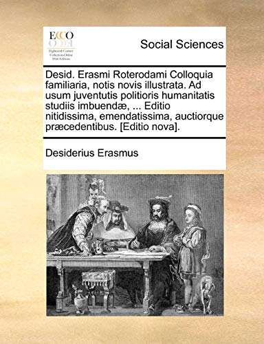 Desid. Erasmi Roterodami Colloquia Familiaria, Notis Novis Illustrata. Ad Usum J [Paperback]