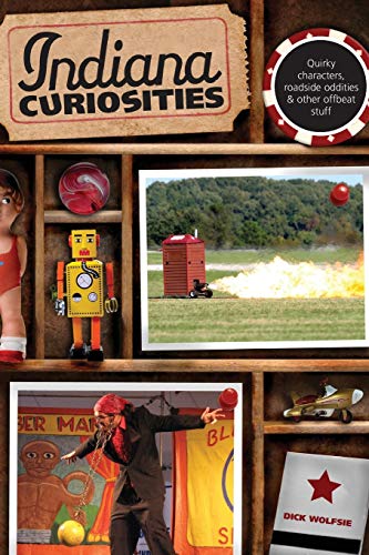 Indiana Curiosities Quirky Characters, Roadside Oddities & Other Offbeat St [Paperback]