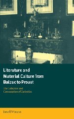 Literature and Material Culture from Balzac to Proust The Collection and Consum [Hardcover]