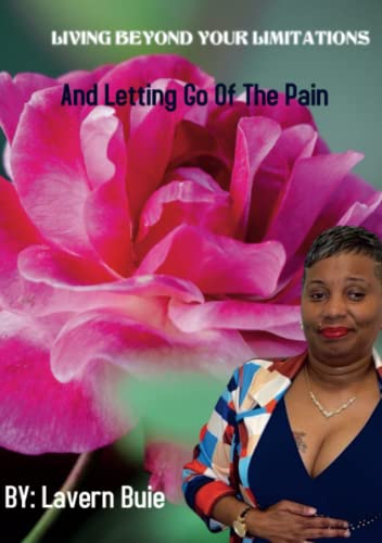 Living Beyond Your Limitations And Letting Go Of The Pain