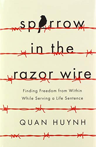 Sparrow in the Razor Wire  Finding Freedom from Within While Serving a Life Sen [Hardcover]