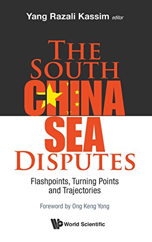 The South China Sea Disputes Flashpoints, Turning Points And Trajectories [Hardcover]