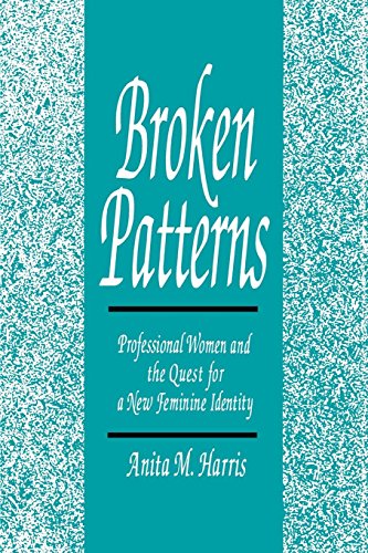 Broken Patterns Professional Women And The Quest For A New Feminine Identity [Paperback]