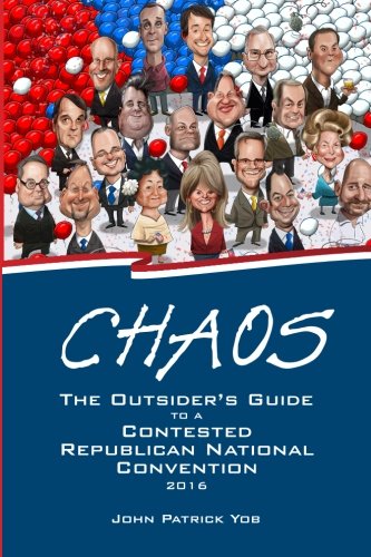 Chaos The Outsider's Guide To A Contested Republican National Convention [Paperback]
