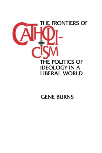 The Frontiers of Catholicism The Politics of Ideology in a Liberal World [Paperback]