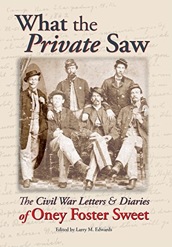 What The Private Saw The Civil War Letters & Diaries Of Oney Foster Sweet [Hardcover]