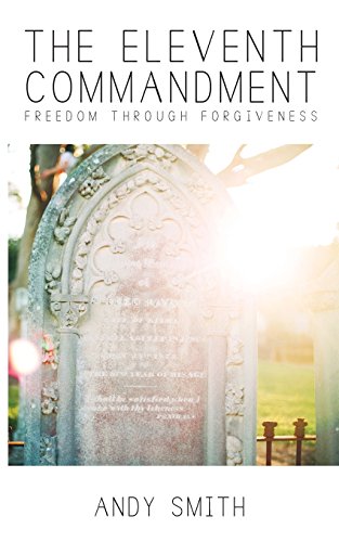 The Eleventh Commandment Freedom Through Forgiveness [Paperback]
