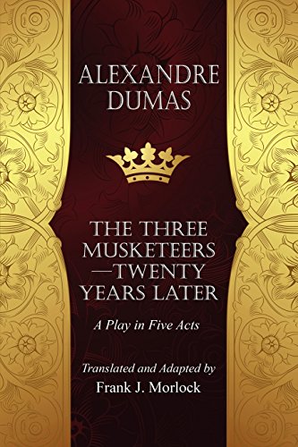 The Musketeers--Twenty Years Later A Play In Five Acts [Paperback]