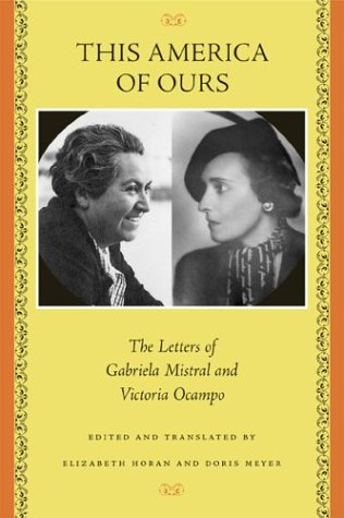 This America Of Ours The Letters Of Gabriela Mistral And Victoria Ocampo [Paperback]