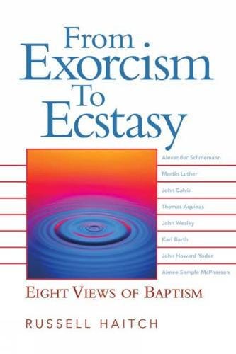 From Exorcism to Ecstasy Eight Views of Baptism [Paperback]