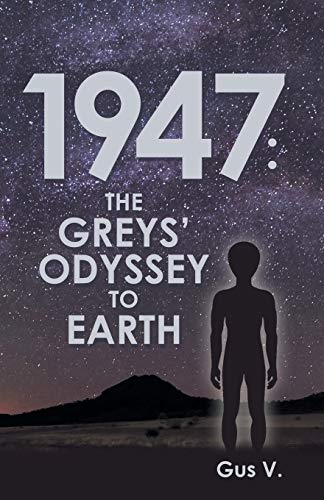 1947 the Greys' Odyssey to Earth [Paperback]