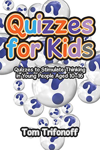 Quizzes for Kids  Quizzes to Stimulate Thinking in Young People Aged 10-16 [Paperback]