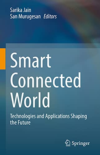 Smart Connected World Technologies and Applications Shaping the Future [Paperback]