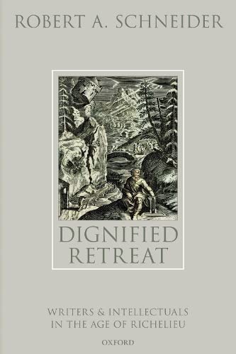 Dignified Retreat Writers and Intellectuals in the Age of Richelieu [Paperback]