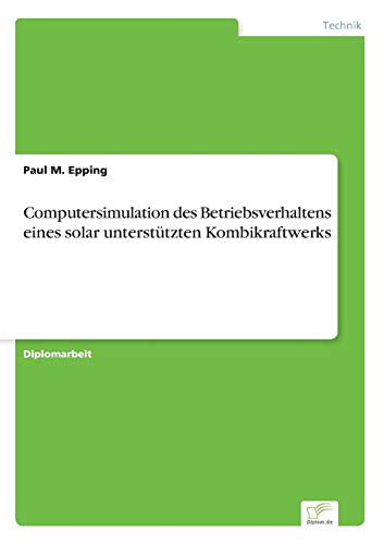 Computersimulation des Betriebsverhaltens Eines Solar Unterstutzten Kombikraftwe [Paperback]