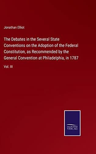 Debates In The Several State Conventions On The Adoption Of The Federal Constitu