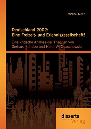 Deutschland 2002 Eine Freizeit- Und Erlebnisgesellschaft Eine Kritische Analys [Paperback]