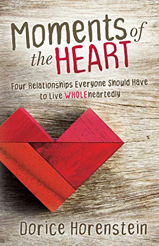 Moments of the Heart Four Relationships Everyone Should Have to Live Wholeheart [Paperback]