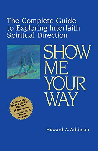 Show Me Your Way The Complete Guide to Exploring Interfaith Spiritual Direction [Paperback]